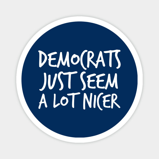 Democrats Just Seem a Lot Nicer Magnet by epiclovedesigns